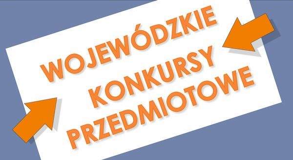 Wojewódzkie Konkursy Przedmiotowe – zakres wiedzy i umiejętności oraz wykaz literatury